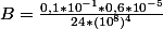 B=\frac{0,1*10^{-1}*0,6*10^{-5}}{24*(10^8)^4}